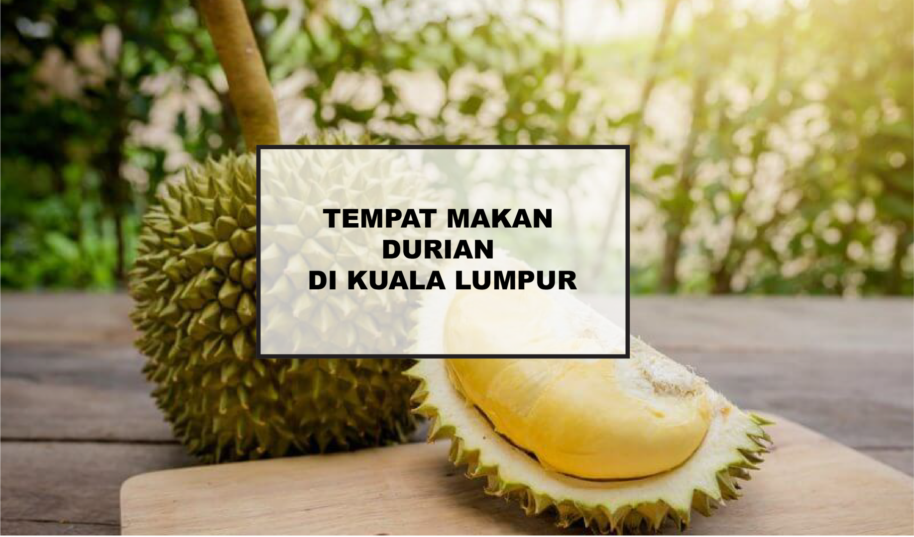 Tempat Makan Durian Dan Buah-Buahan Tempatan Terbaik Di KL | Rileklah.com